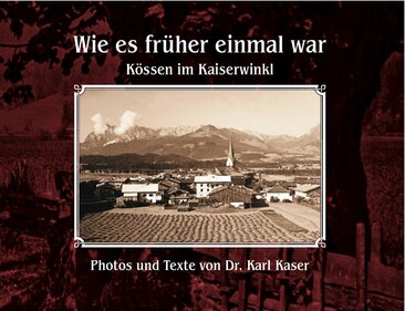 Wie es früher einmal war - Kössen im Kaiserwinkl