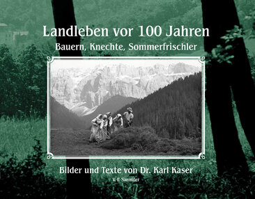 Landleben vor 100 Jahren - Bauern, Knechte, Sommerfrischler